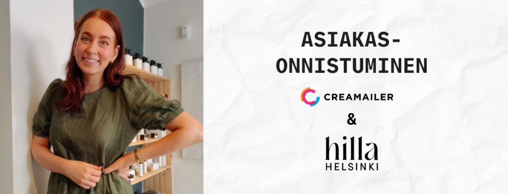 Asiakastarina – Miten Creamailer auttoi Hilla Helsinkiä lisäämään myyntiä ja kasvattamaan asiakkaiden sitoutumista?