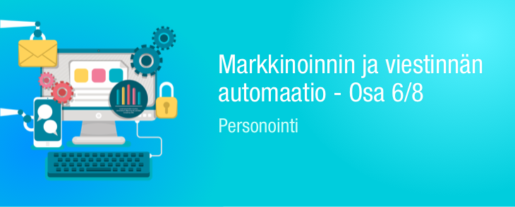 Markkinoinnin ja viestinnän automaatio – Personointi 6/8