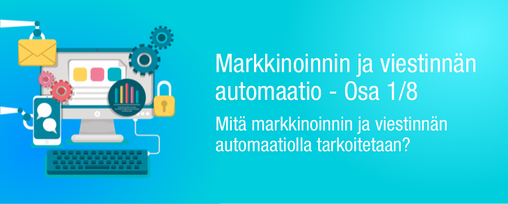 Mitä markkinoinnin ja viestinnän automaatiolla tarkoitetaan? Osa 1/8